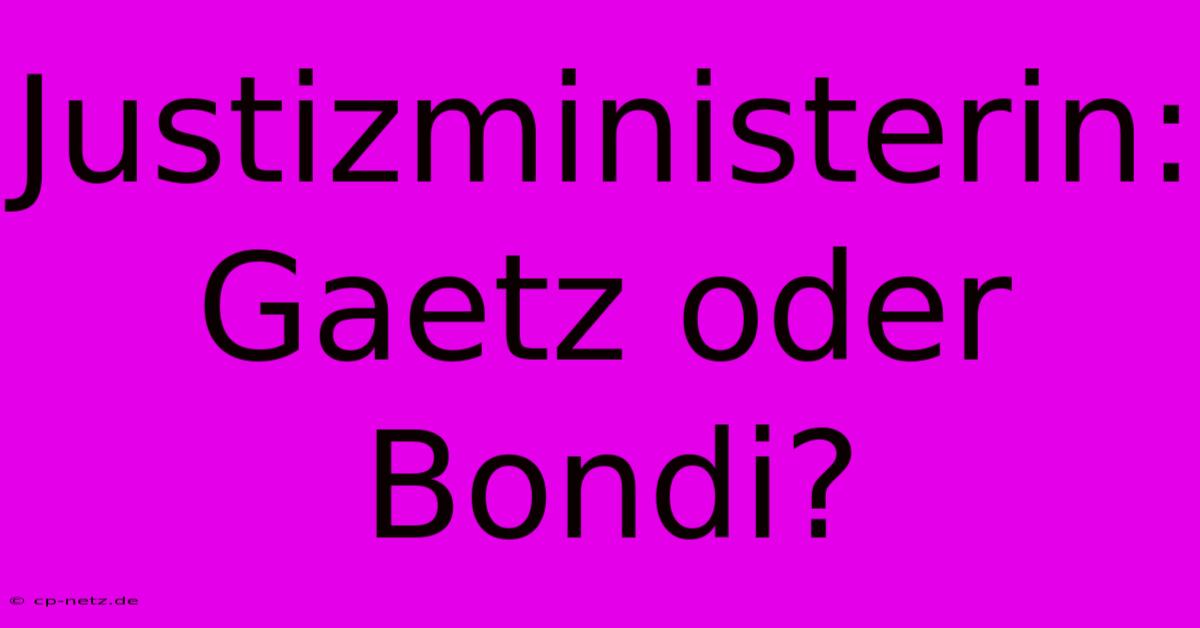 Justizministerin: Gaetz Oder Bondi?