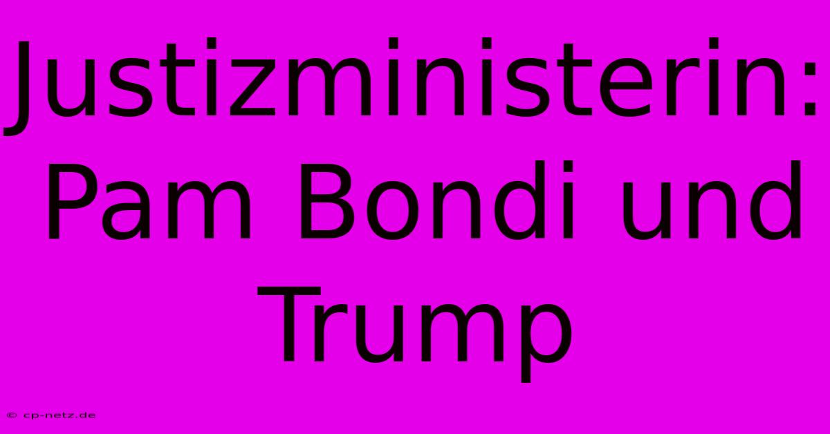 Justizministerin: Pam Bondi Und Trump