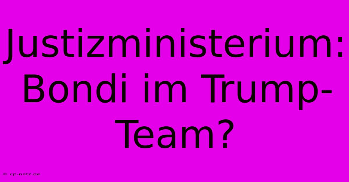 Justizministerium: Bondi Im Trump-Team?