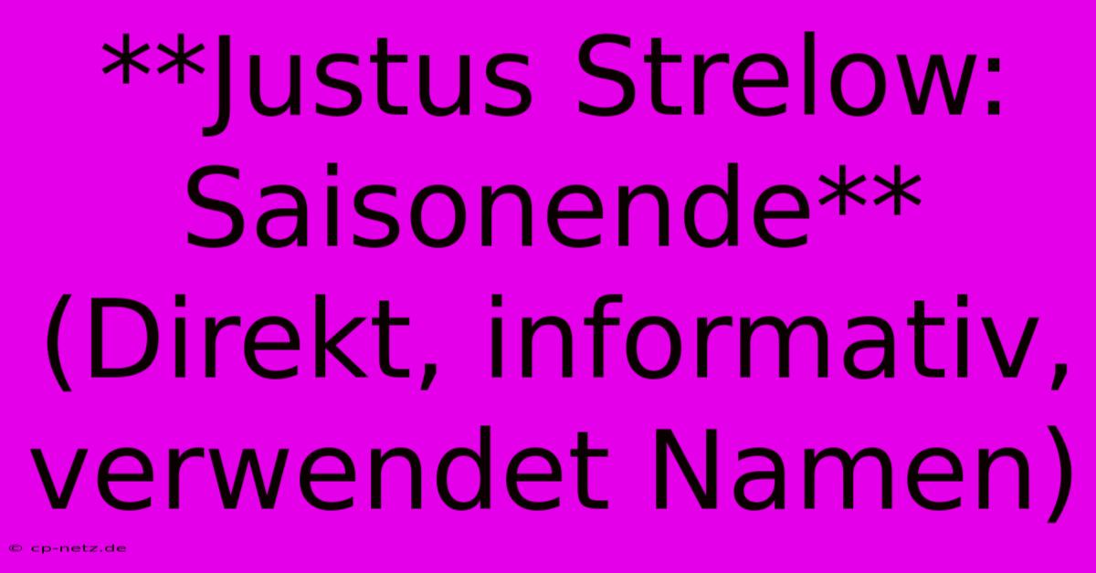 **Justus Strelow:  Saisonende** (Direkt, Informativ,  Verwendet Namen)