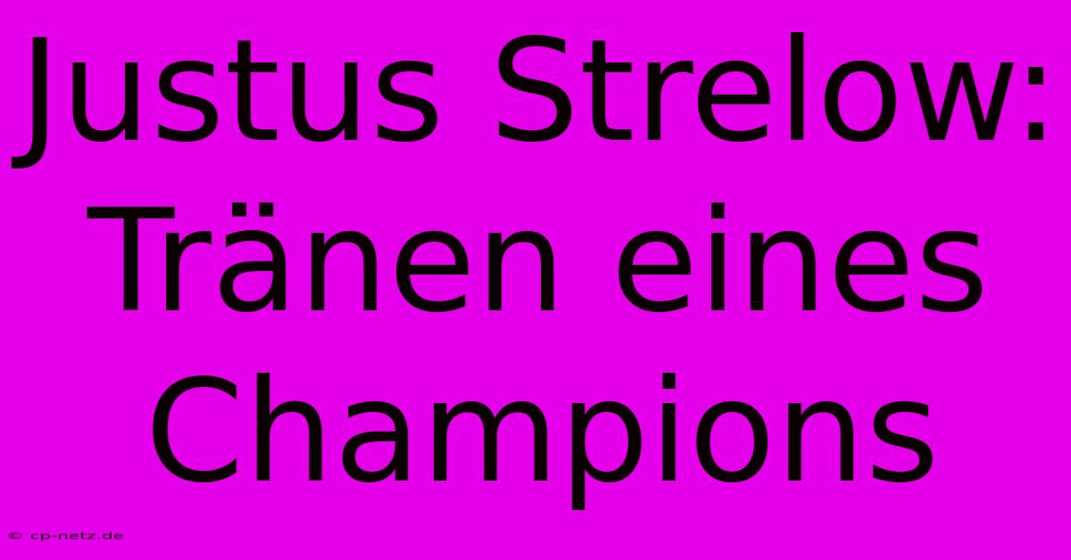 Justus Strelow: Tränen Eines Champions