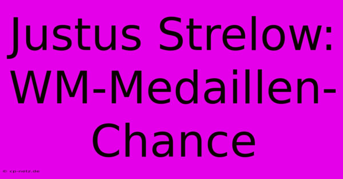 Justus Strelow: WM-Medaillen-Chance