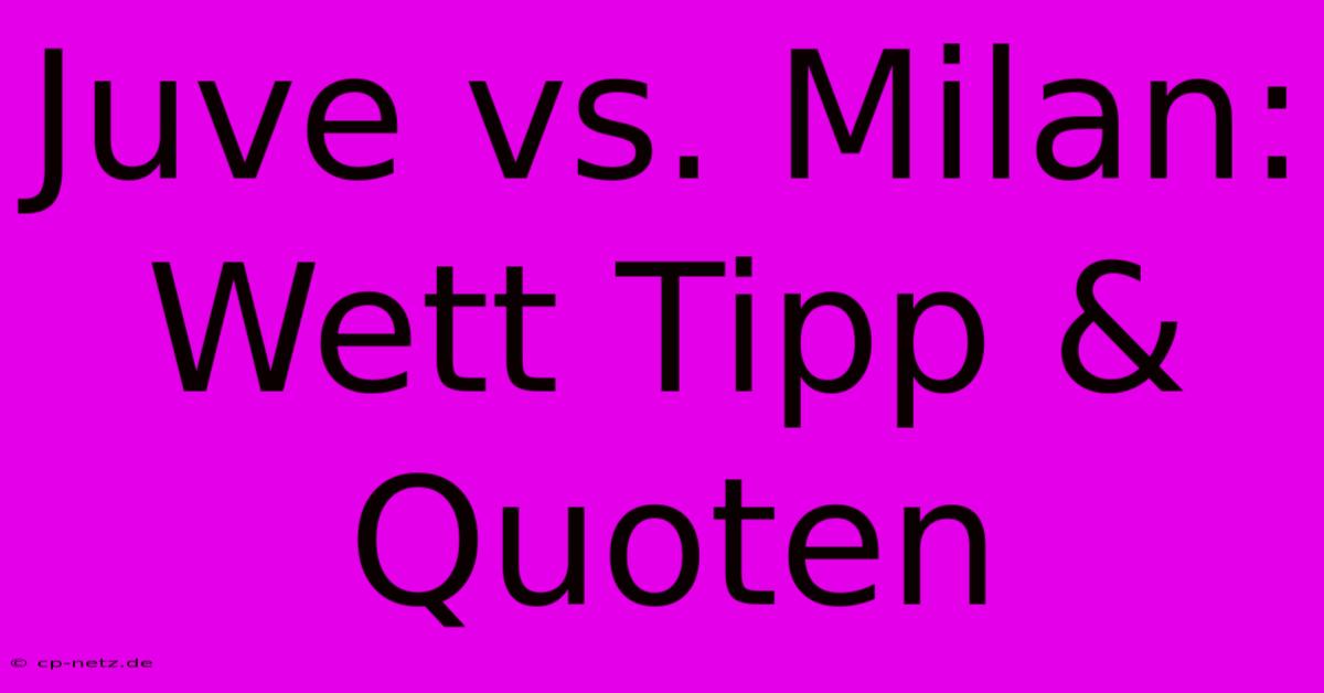 Juve Vs. Milan: Wett Tipp & Quoten