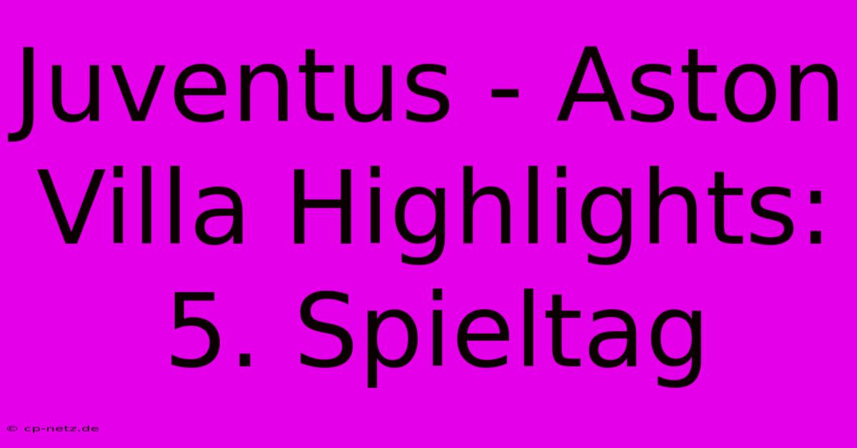 Juventus - Aston Villa Highlights: 5. Spieltag