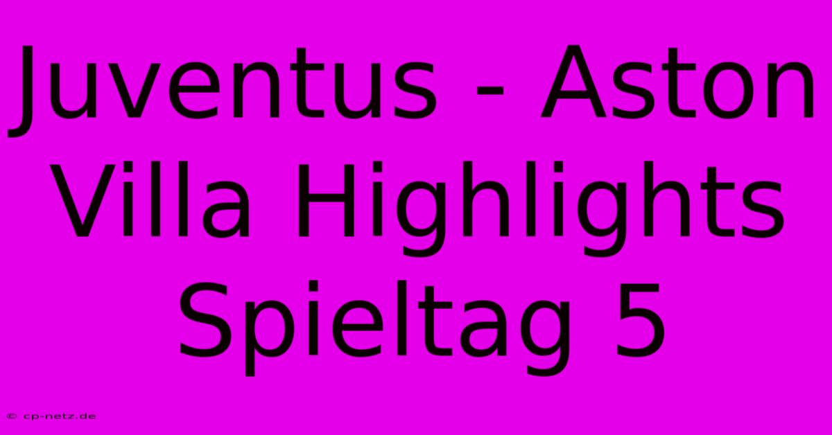 Juventus - Aston Villa Highlights Spieltag 5