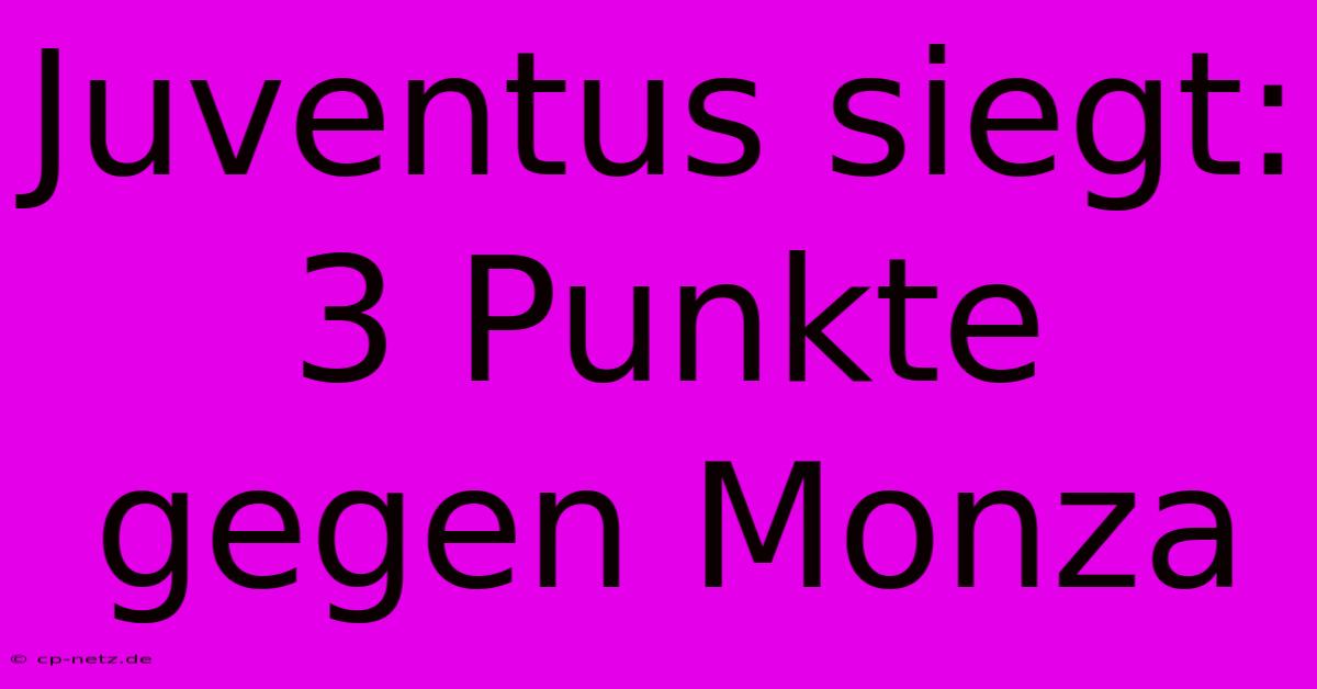 Juventus Siegt: 3 Punkte Gegen Monza