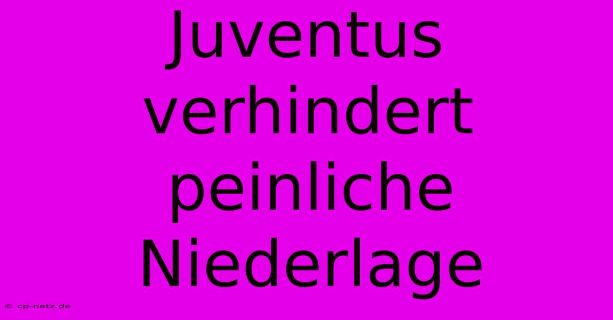 Juventus Verhindert Peinliche Niederlage