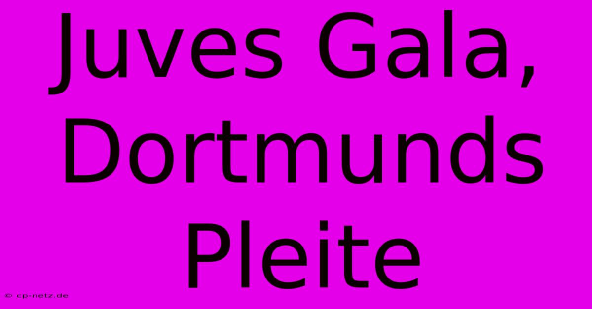 Juves Gala, Dortmunds Pleite