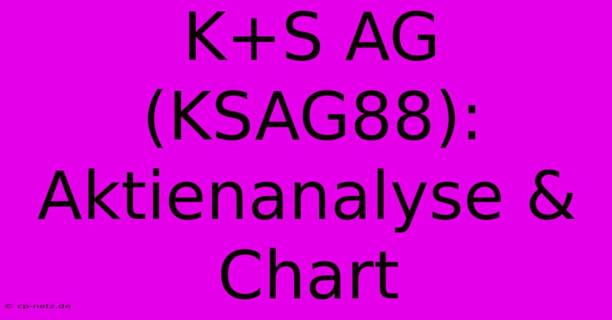 K+S AG (KSAG88): Aktienanalyse & Chart