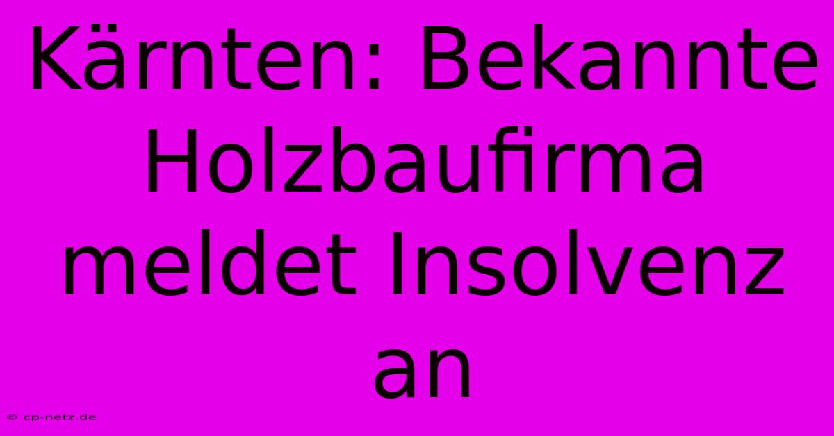 Kärnten: Bekannte Holzbaufirma Meldet Insolvenz An