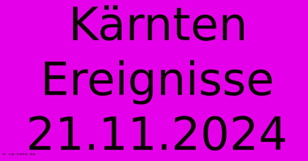 Kärnten Ereignisse 21.11.2024