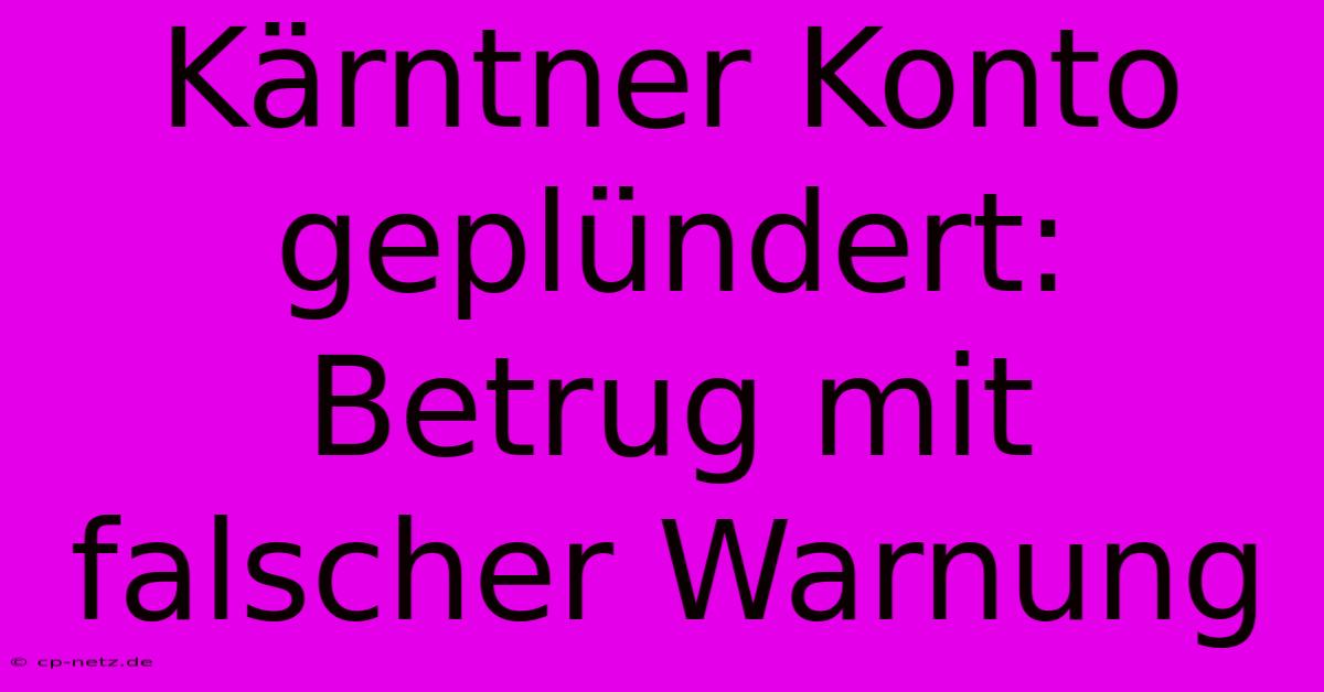 Kärntner Konto Geplündert: Betrug Mit Falscher Warnung