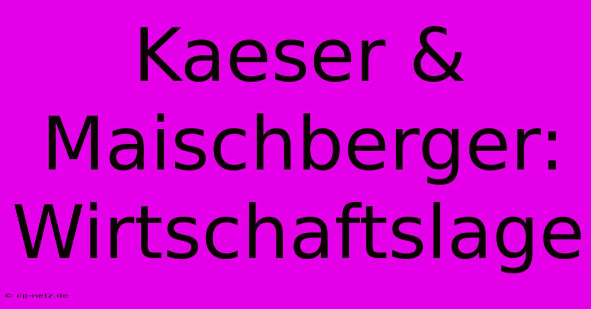 Kaeser & Maischberger:  Wirtschaftslage