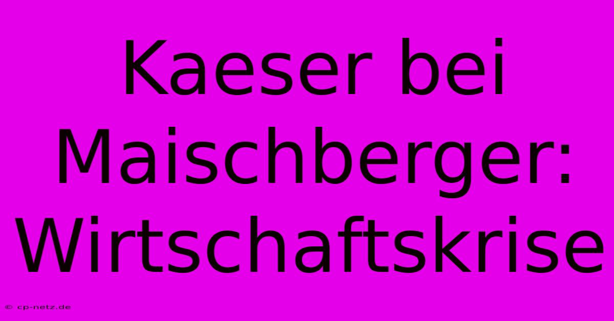 Kaeser Bei Maischberger: Wirtschaftskrise