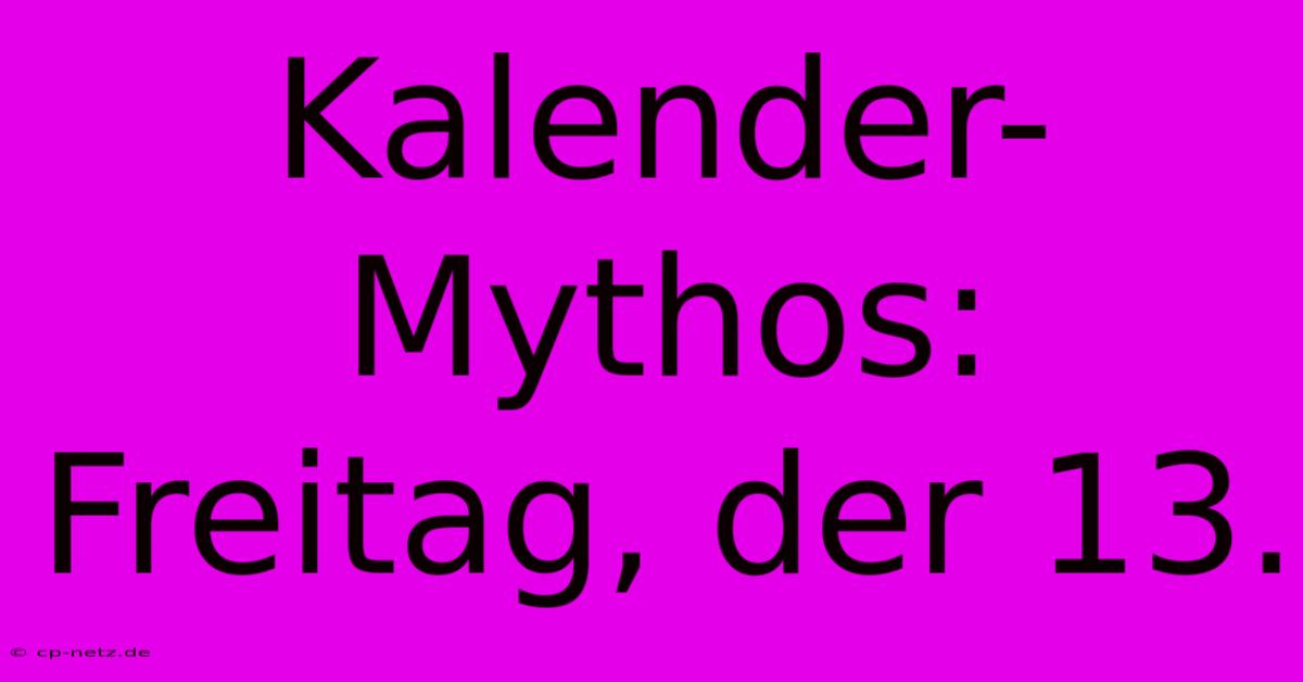 Kalender-Mythos: Freitag, Der 13.