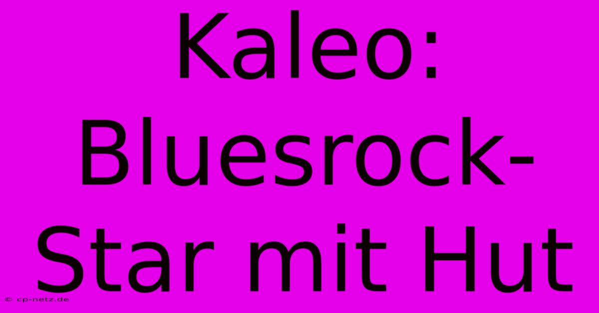 Kaleo: Bluesrock-Star Mit Hut