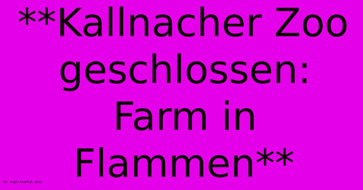 **Kallnacher Zoo Geschlossen: Farm In Flammen**