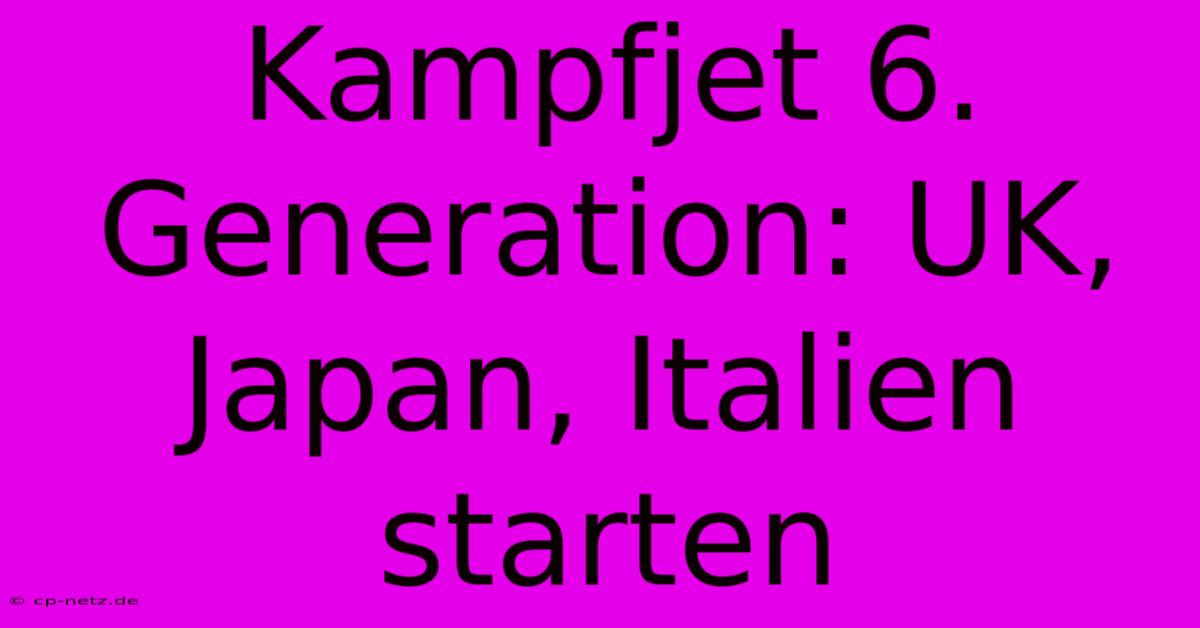 Kampfjet 6. Generation: UK, Japan, Italien Starten