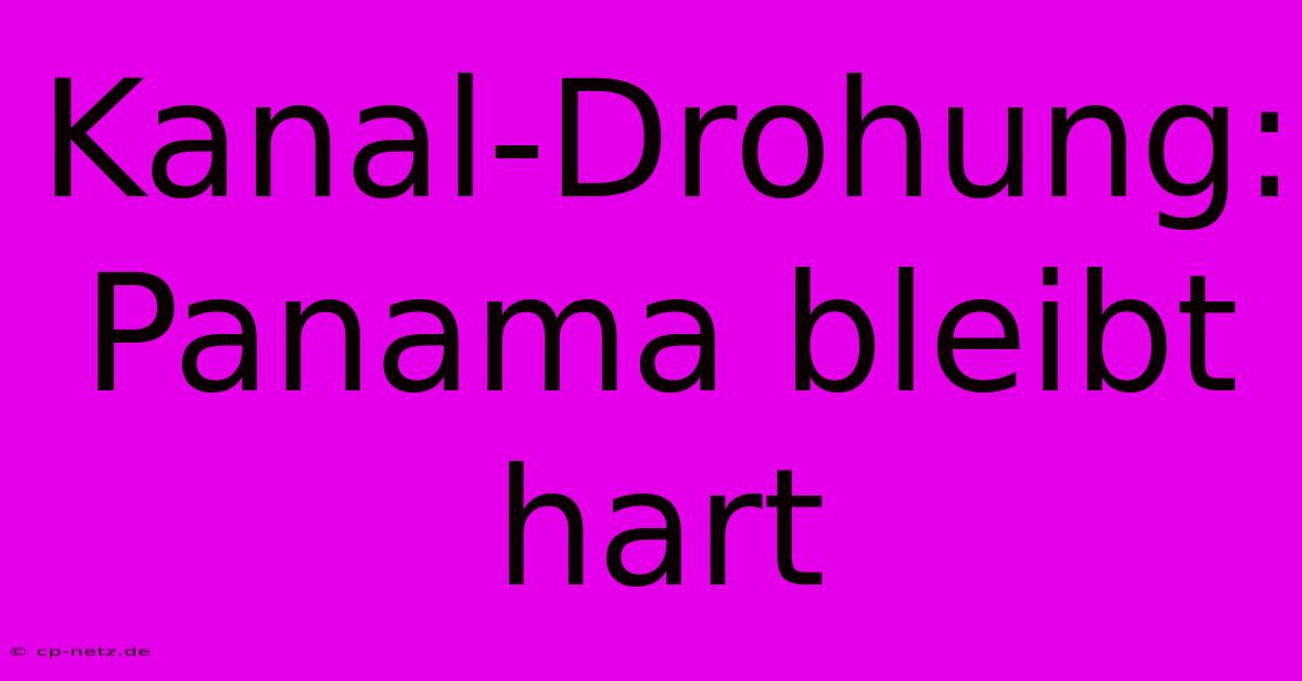 Kanal-Drohung: Panama Bleibt Hart