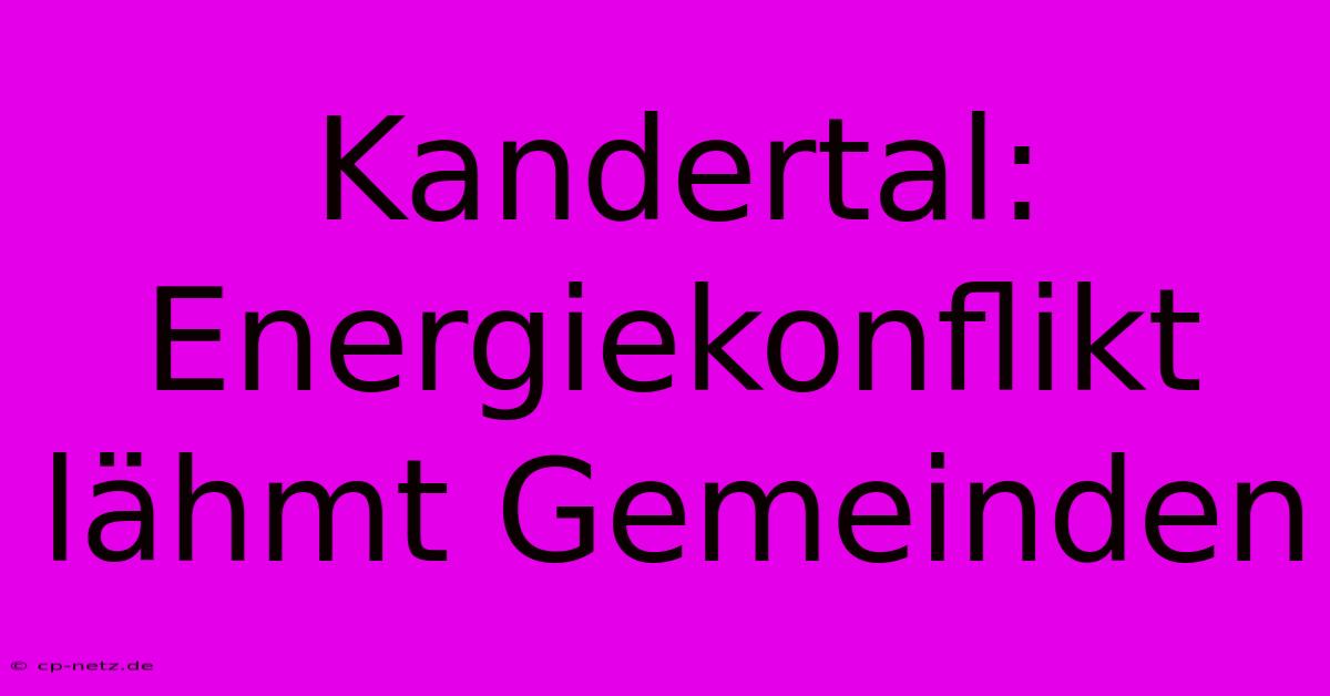 Kandertal: Energiekonflikt Lähmt Gemeinden