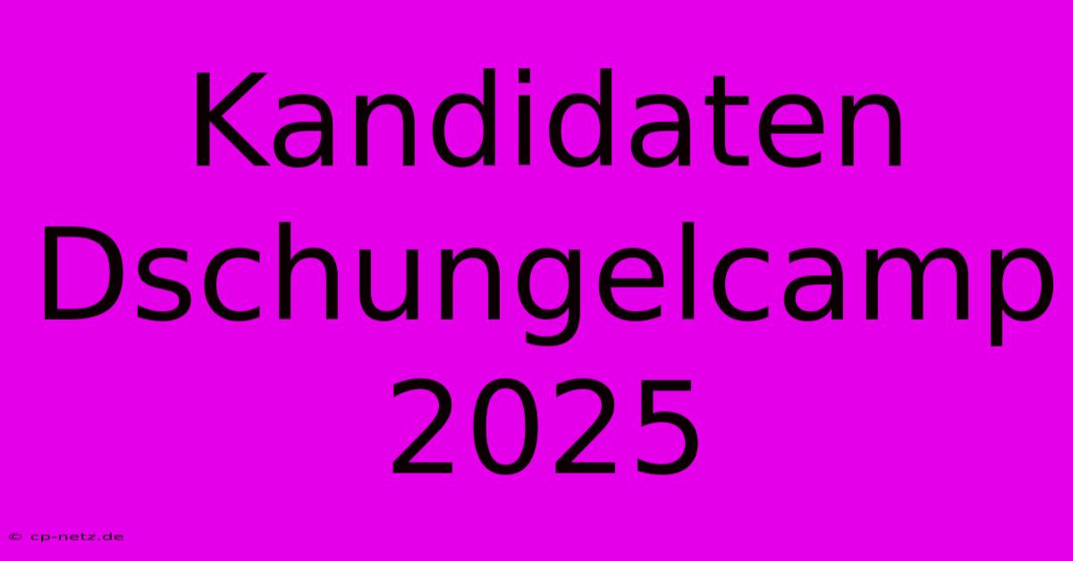 Kandidaten Dschungelcamp 2025