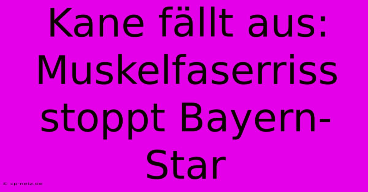 Kane Fällt Aus: Muskelfaserriss Stoppt Bayern-Star