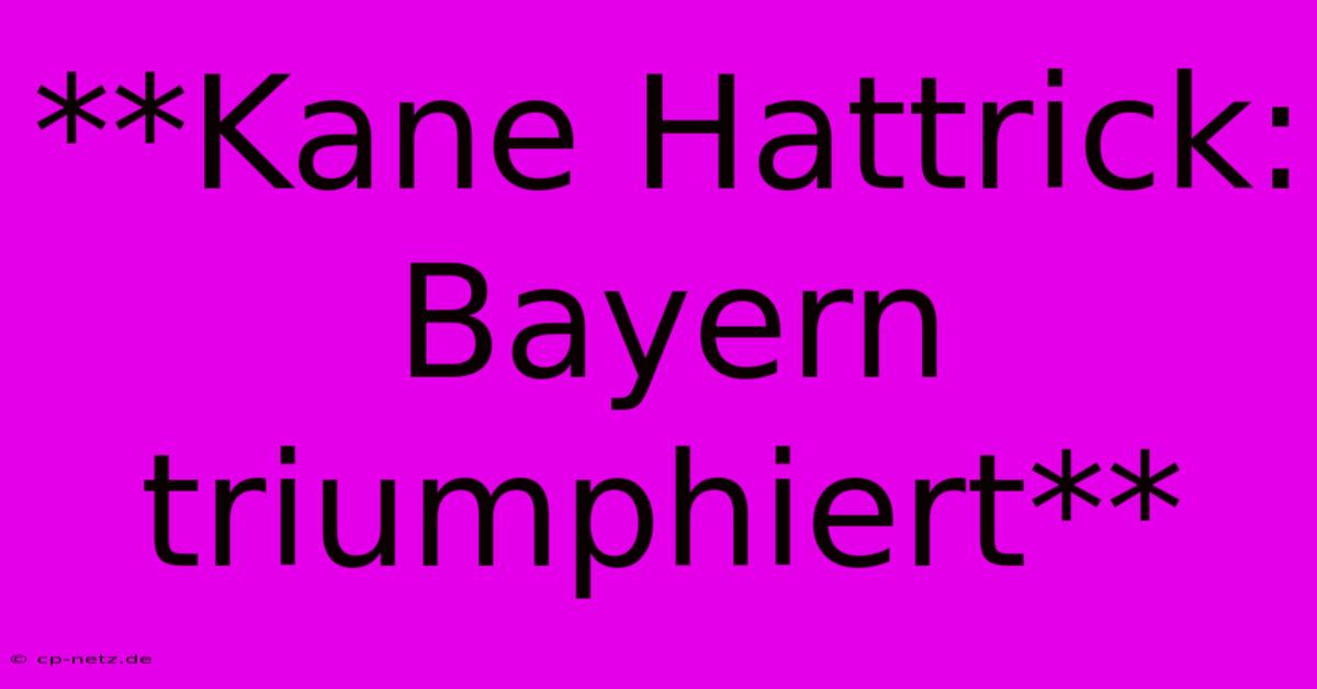 **Kane Hattrick: Bayern Triumphiert**