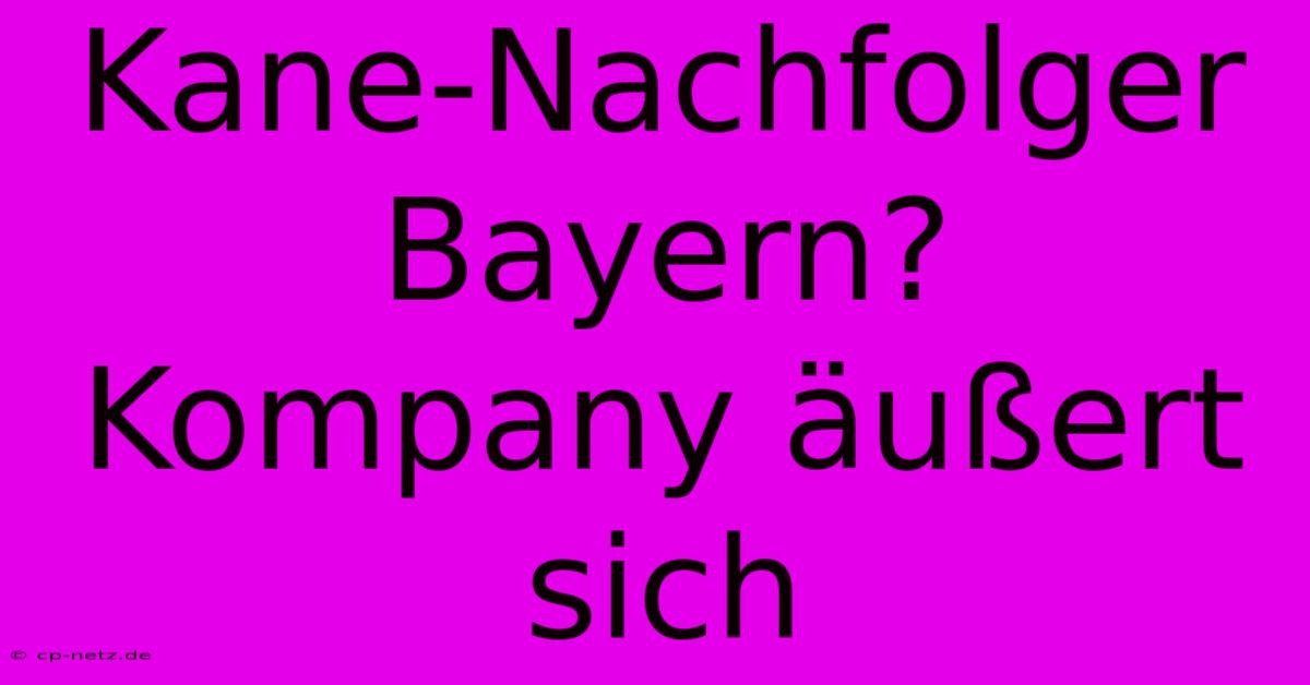 Kane-Nachfolger Bayern? Kompany Äußert Sich