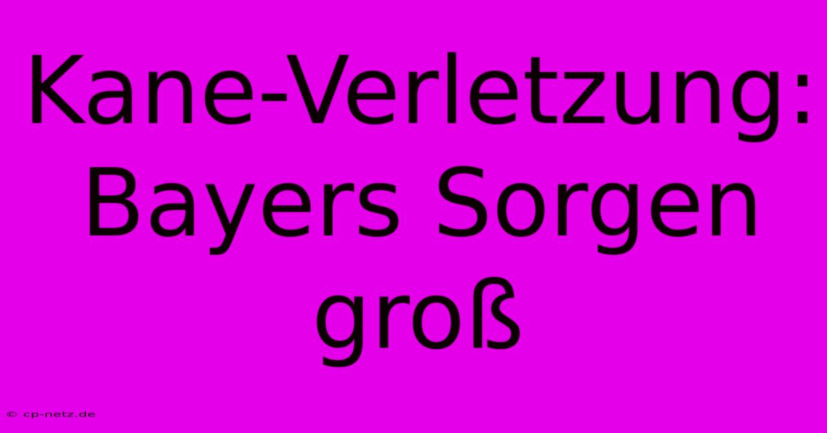 Kane-Verletzung:  Bayers Sorgen Groß