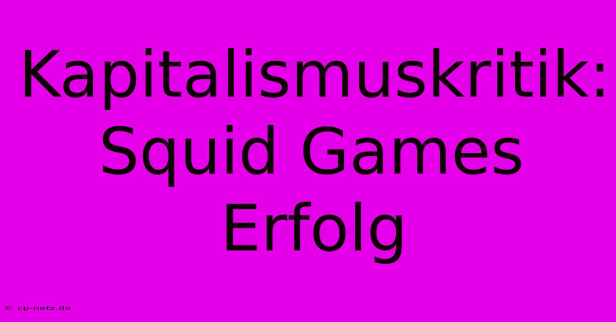 Kapitalismuskritik: Squid Games Erfolg