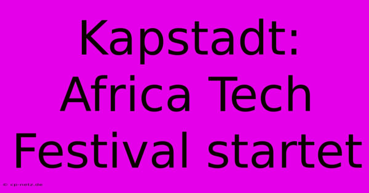 Kapstadt: Africa Tech Festival Startet