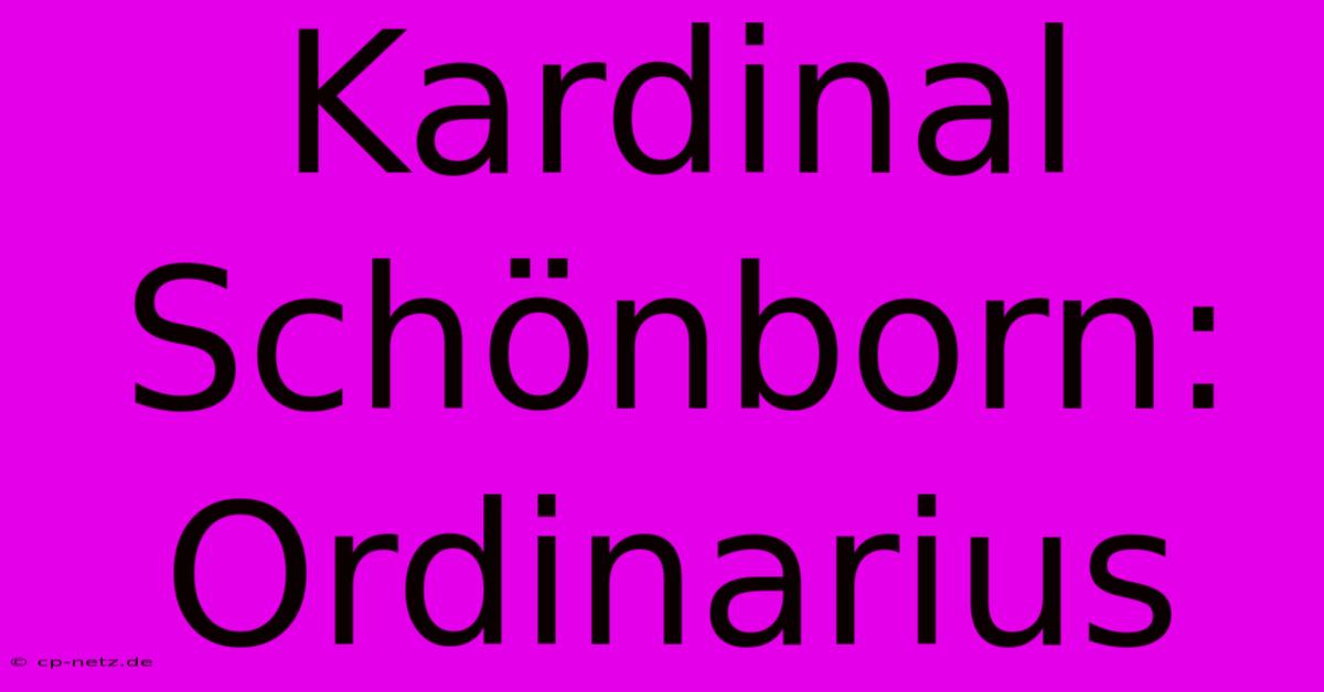 Kardinal Schönborn: Ordinarius