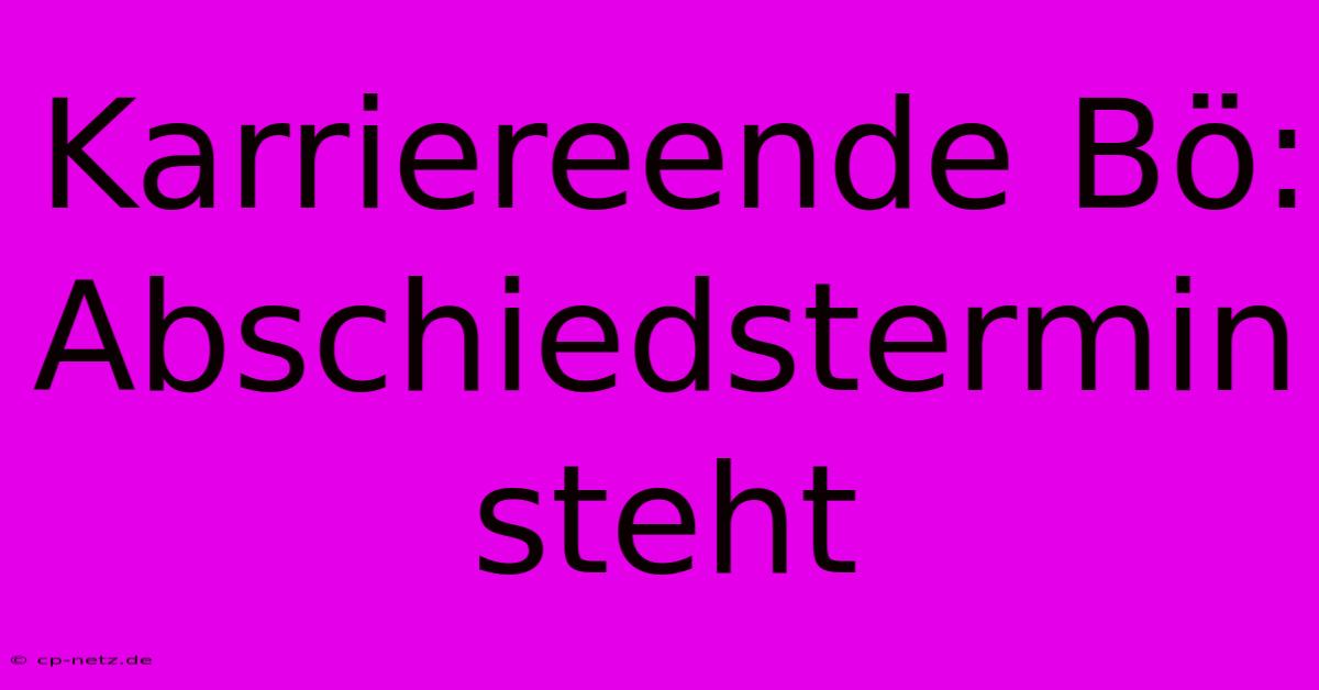 Karriereende Bö:  Abschiedstermin Steht