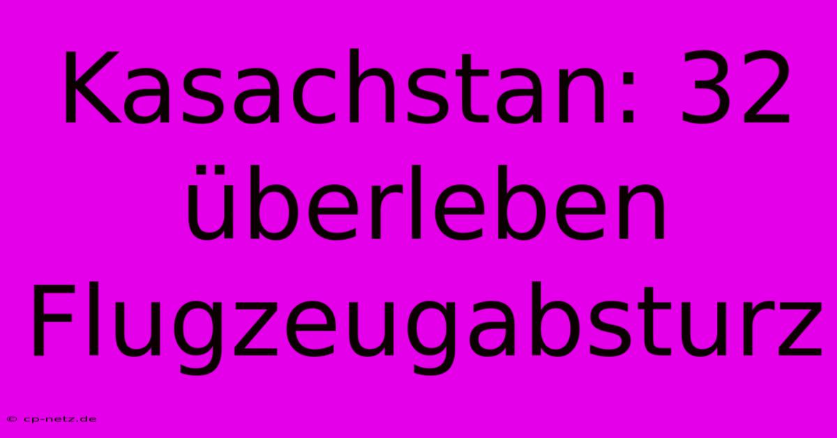 Kasachstan: 32 Überleben Flugzeugabsturz