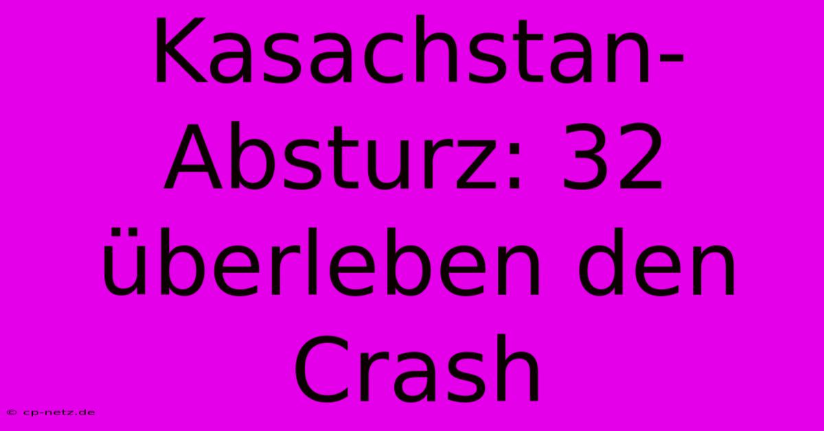 Kasachstan-Absturz: 32 Überleben Den Crash