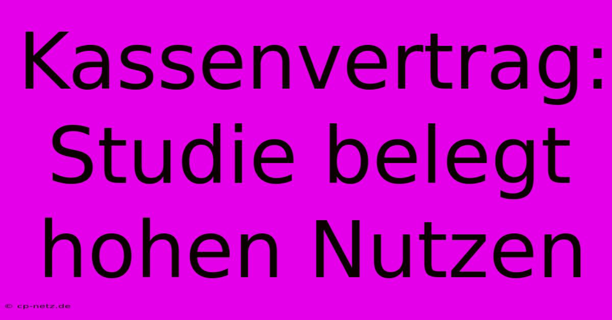 Kassenvertrag: Studie Belegt Hohen Nutzen