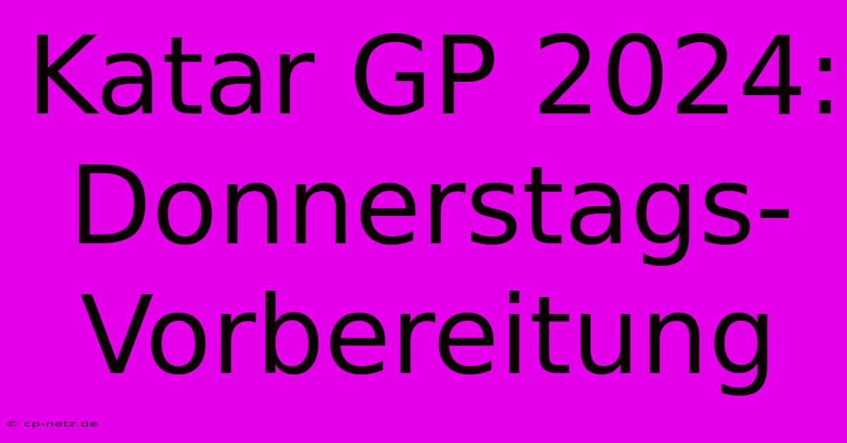 Katar GP 2024: Donnerstags-Vorbereitung