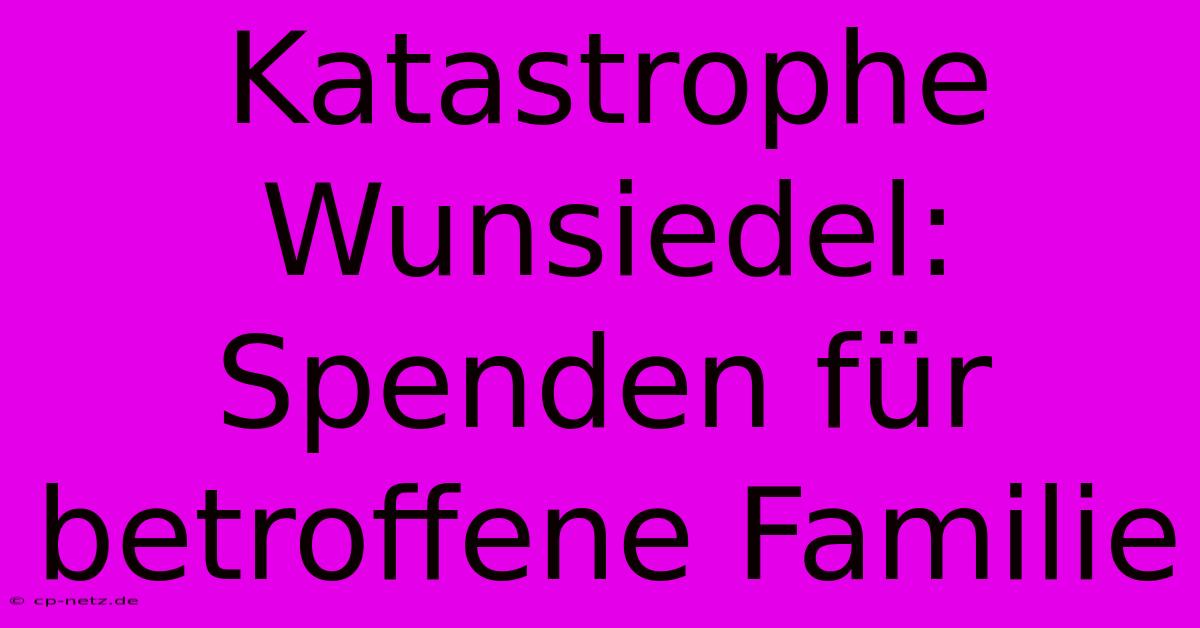 Katastrophe Wunsiedel: Spenden Für Betroffene Familie