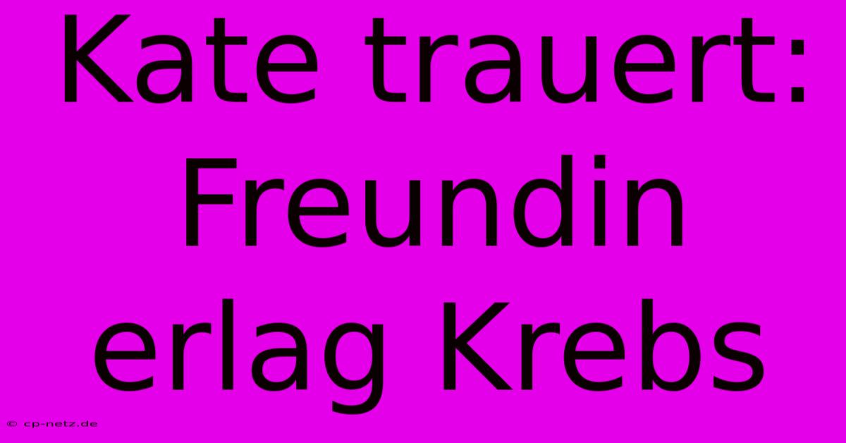 Kate Trauert: Freundin Erlag Krebs