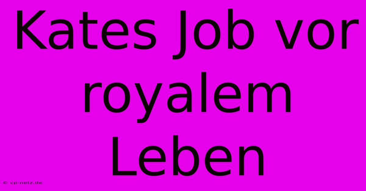 Kates Job Vor Royalem Leben