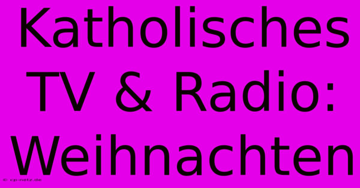 Katholisches TV & Radio: Weihnachten