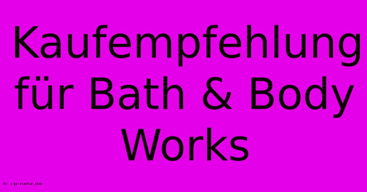 Kaufempfehlung Für Bath & Body Works