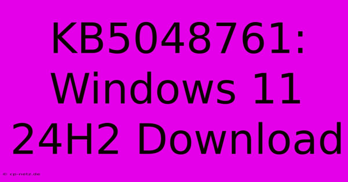 KB5048761: Windows 11 24H2 Download