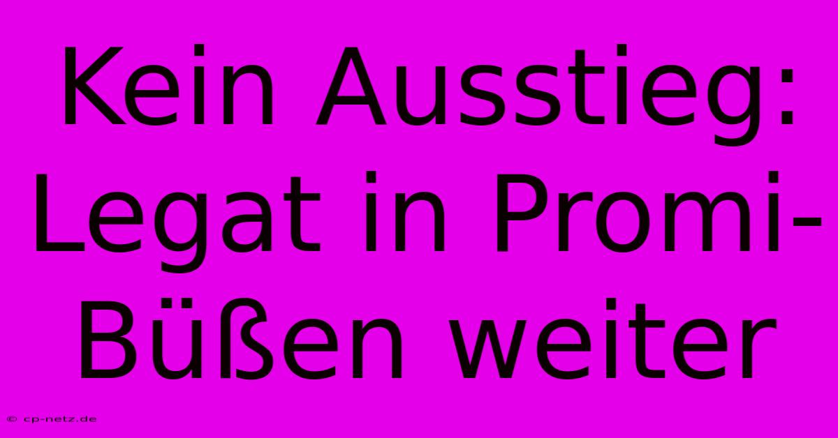 Kein Ausstieg: Legat In Promi-Büßen Weiter