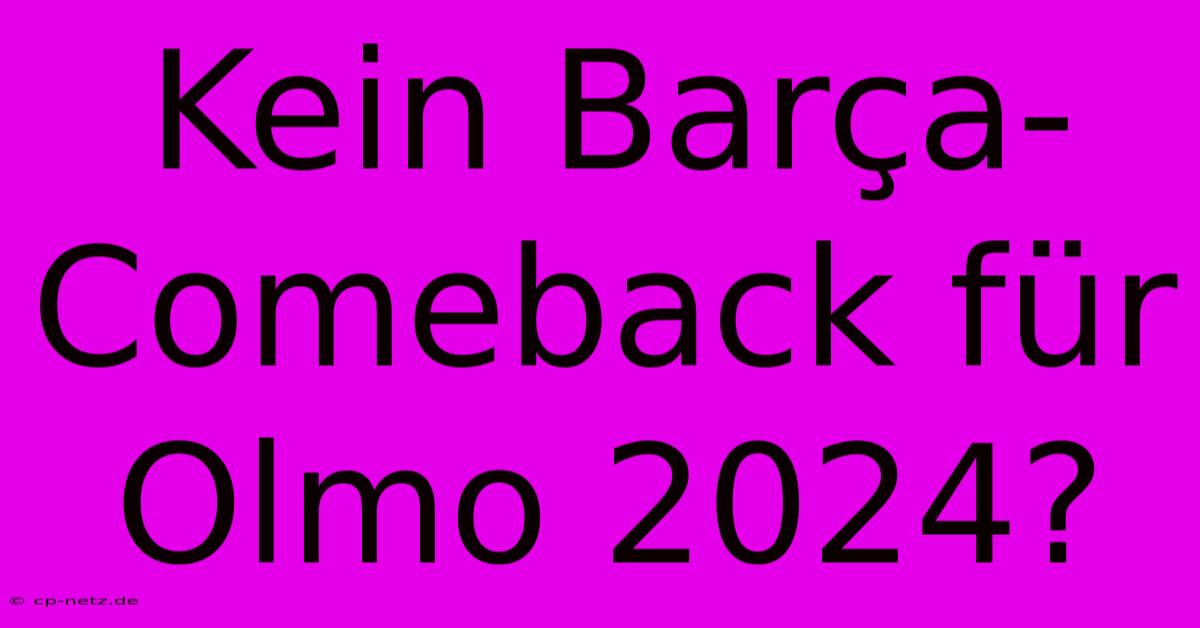 Kein Barça-Comeback Für Olmo 2024?