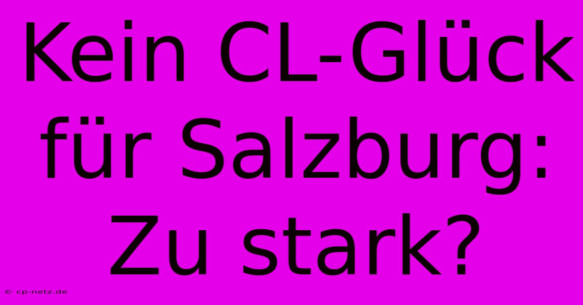 Kein CL-Glück Für Salzburg: Zu Stark?