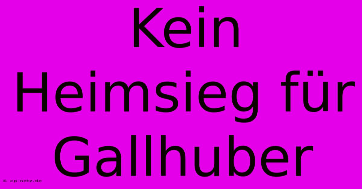 Kein Heimsieg Für Gallhuber