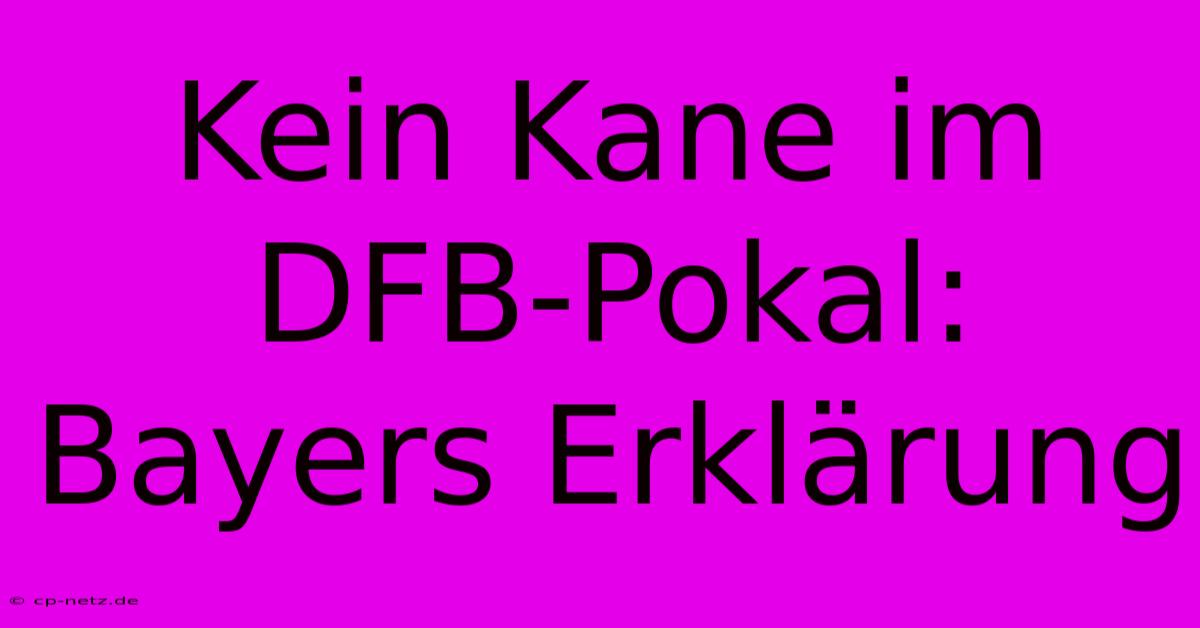 Kein Kane Im DFB-Pokal: Bayers Erklärung