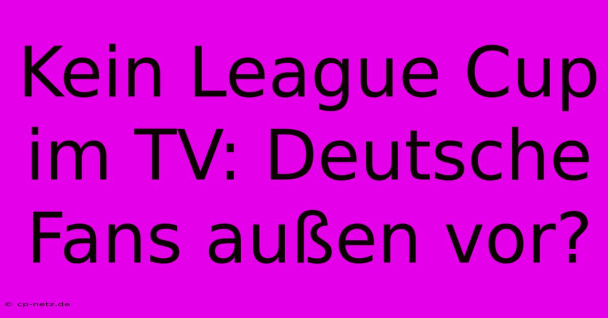 Kein League Cup Im TV: Deutsche Fans Außen Vor?