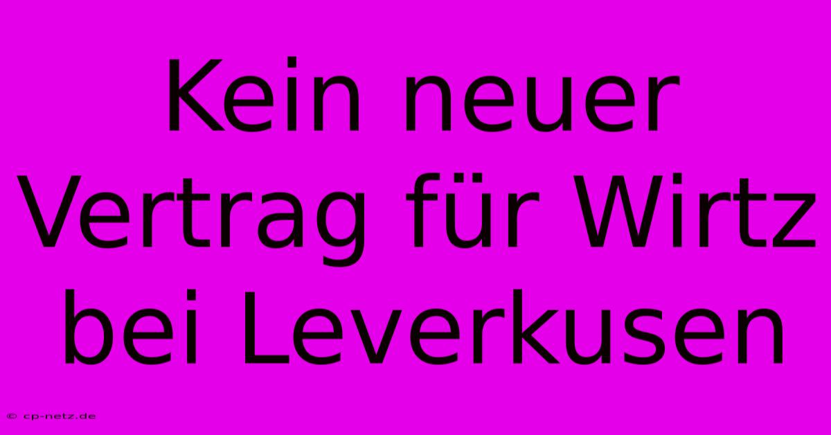 Kein Neuer Vertrag Für Wirtz Bei Leverkusen